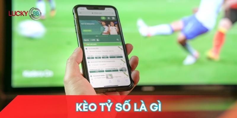 Kèo Tỷ Số Là Gì? Lucky88 Hướng Dẫn Từ A Đến Z Cho Người Mới